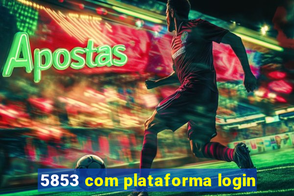 5853 com plataforma login